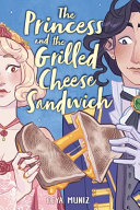 Image for "The Princess and the Grilled Cheese Sandwich (a Graphic Novel)"
