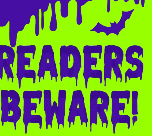 Neon green background with purple slime dripping from the top. There is a bat, and in creepy text it says, "Readers Beware!" 